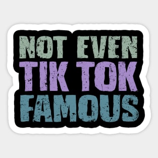 Not Even Tik Tok Famous Sticker